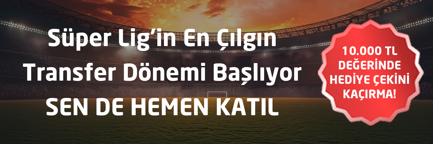 SÜPER LİG'İN EN ÇILGIN TRANSFER DÖNEMİ BAŞLYOR!